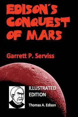 Edison's Conquest of Mars (Illustrated) by Garrett P. Serviss