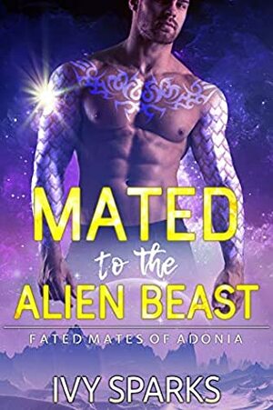 Mated To The Alien Beast (Fated Mates of Adonia #1) by Ivy Sparks