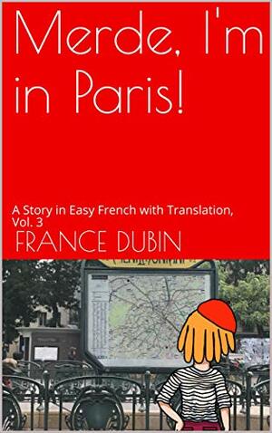 Merde, I'm in Paris!: A Story in Easy French with Translation, Vol. 3 by France Dubin