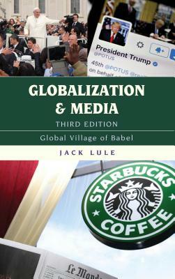 Globalization and Media: Global Village of Babel by Jack Lule