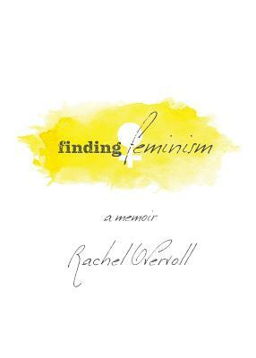 Finding Feminism A Memoir by Rachel Overvoll