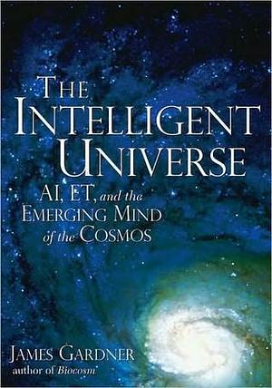 The Intelligent Universe by James N. Gardner, James N. Gardner