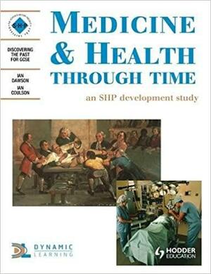 Medicine & Health Through Time: Student's Book by Ian Dawson, Schools History Project, Ian Coulson, Ian M.P. Dawson