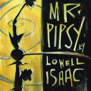 Mr. Pipsy by Lowell Isaac