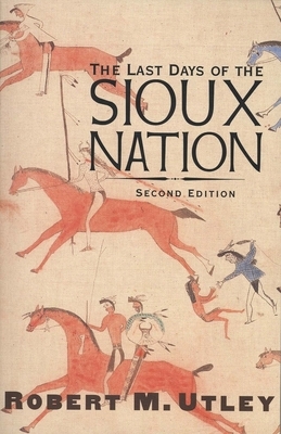 The Last Days of the Sioux Nation by Robert M. Utley