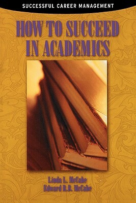 How to Succeed in Academics by Edward R. B. McCabe, Linda L. McCabe