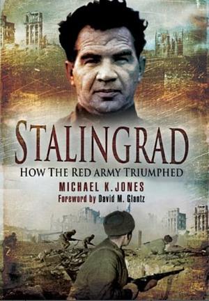 Stalingrad: How the Red Army Triumphed by Michael Jones