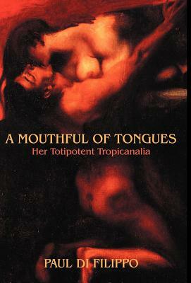 A Mouthful of Tongues: Her Totipotent Tropicanalia by Paul Di Filippo