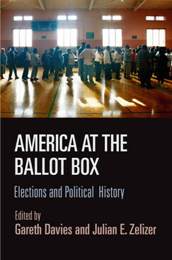 America at the Ballot Box: Elections and Political History by Gareth Davies, Julian E. Zelizer