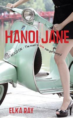Hanoi Jane: The road to love can get bumpy! by Elka K. Ray