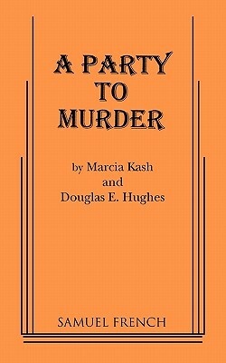 A Party to Murder by Doug E. Hughes, Marcia Kash