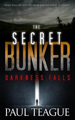 The Secret Bunker: Darkness Falls by Paul Teague