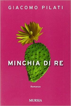 Minchia di re by Giacomo Pilati