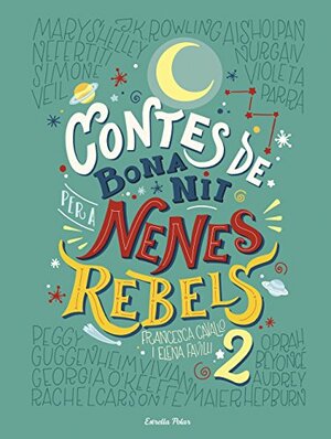 Contes de bona nit per a nenes rebels 2 by Francesca Cavallo, Elena Favilli