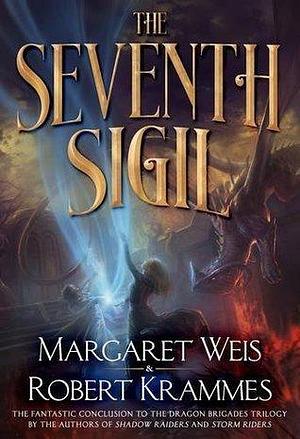 The Seventh Sigil: The Thrilling Conclusion to the Dragon Brigade Series by Margaret Weis, Margaret Weis, Robert Krammes