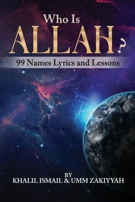 Who Is Allah?: 99 Names Lyrics and Lessons by Khalil Ismail, Umm Zakiyyah