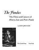 The Fondas: The Films and Careers of Henry, Jane, and Peter Fonda by John Springer