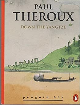 Down the Yangtze by Paul Theroux