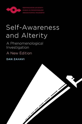 Self-Awareness and Alterity: A Phenomenological Investigation by Dan Zahavi