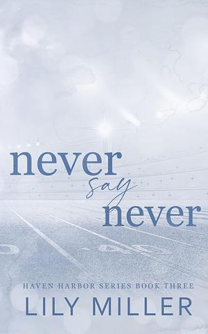 Never Say Never by Lily Miller