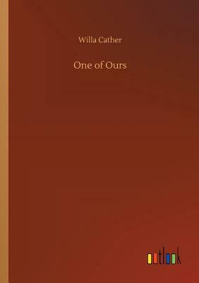 One of Ours by Willa Cather