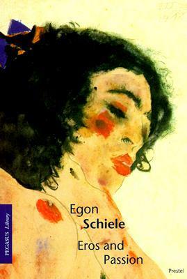 Egon Schiele: Eros and Passion by Klaus Albrecht Schröder, Egon Schiele