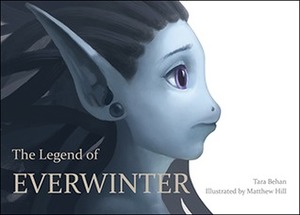The Legend Of Everwinter by Matthew Hill, Tara Behan