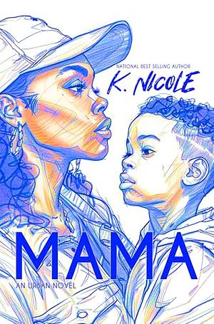 Mama: An Urban Novel by K Nicole