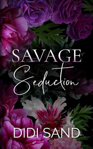 Savage Seduction: A Dark Mafia Romance by Didi Sand, Didi Sand