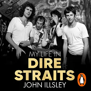 My Life in Dire Straits by Mark Knopfler, John Illsley