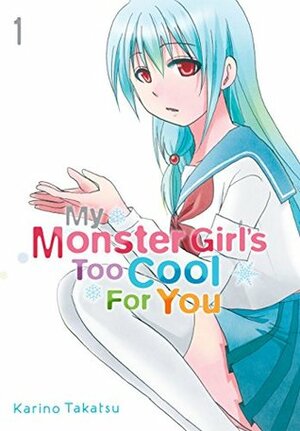 My Monster Girl's Too Cool for You, Vol. 1 by Karino Takatsu