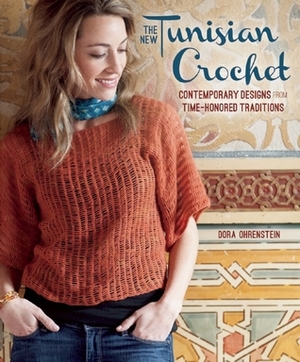 The New Tunisian Crochet: Contemporary Designs from Time-Honored Traditions by Dora Ohrenstein