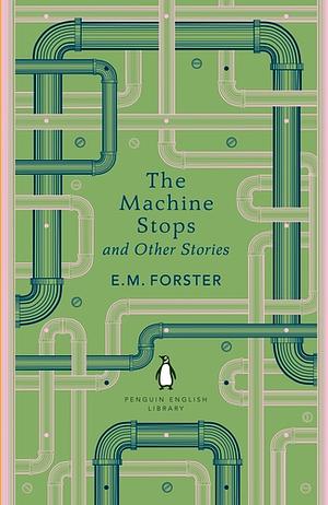 The Machine Stops and Other Stories by E.M. Forster