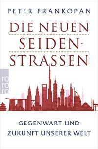 Die neuen Seidenstraßen: Gegenwart und Zukunft unserer Welt by Peter Frankopan