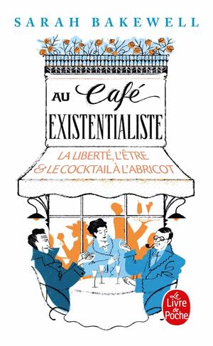 Au café existentialiste : La liberté, l'être et le cocktail à l'abricot by Sarah Bakewell