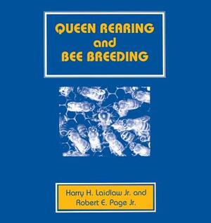 Queen Rearing and Bee Breeding by Harry H. Laidlaw, Robert E. Page