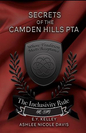 Secrets of the Camden Hills PTA: The Inclusivity Rule by Ashlee Nicole Davis, E.Y. Kelley, E.Y. Kelley, Leah Jannsen