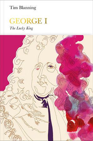 George I (Penguin Monarchs): The Lucky King by Tim Blanning