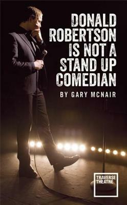 Donald Robertson Is Not a Stand Up Comedian by Gary McNair