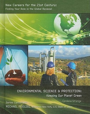 Environmental Science & Protection: Keeping Our Planet Green by Cordelia Strange