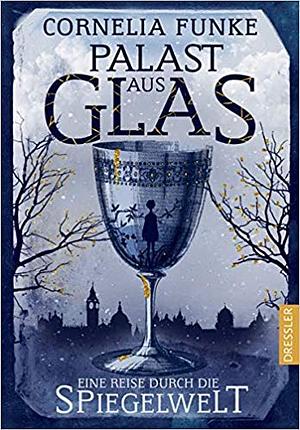 Palast aus Glas: eine Reise durch die Spiegelwelt by Cornelia Funke