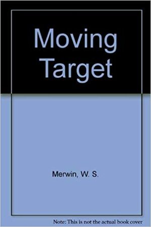 The Moving Target by W.S. Merwin