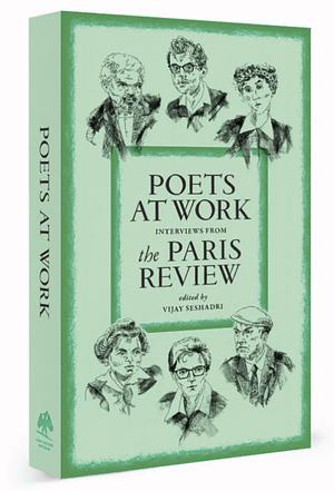 Poets at Work: Interviews from The Paris Review by Vijay Seshadri