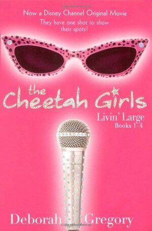 The Cheetah Girls: Livin' Large, Books #1-4 by Deborah Gregory