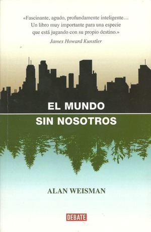 El mundo sin nosotros by Alan Weisman