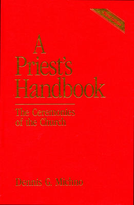 A Priest's Handbook: The Ceremonies of the Church, Third Edition by Dennis G. Michno