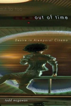 Out of Time: Desire in Atemporal Cinema by Todd McGowan
