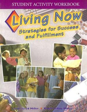 Living Now Student Activity Workbook: Strategies for Success and Fulfillment by Lavina Leed Miller, Roger LeRoy Miller