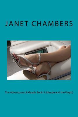 The Adventures of Maude Book 3 (Maude and the Virgin) by Janet Chambers