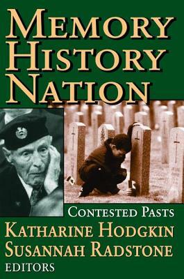 Memory, History, Nation: Contested Pasts by Susannah Radstone